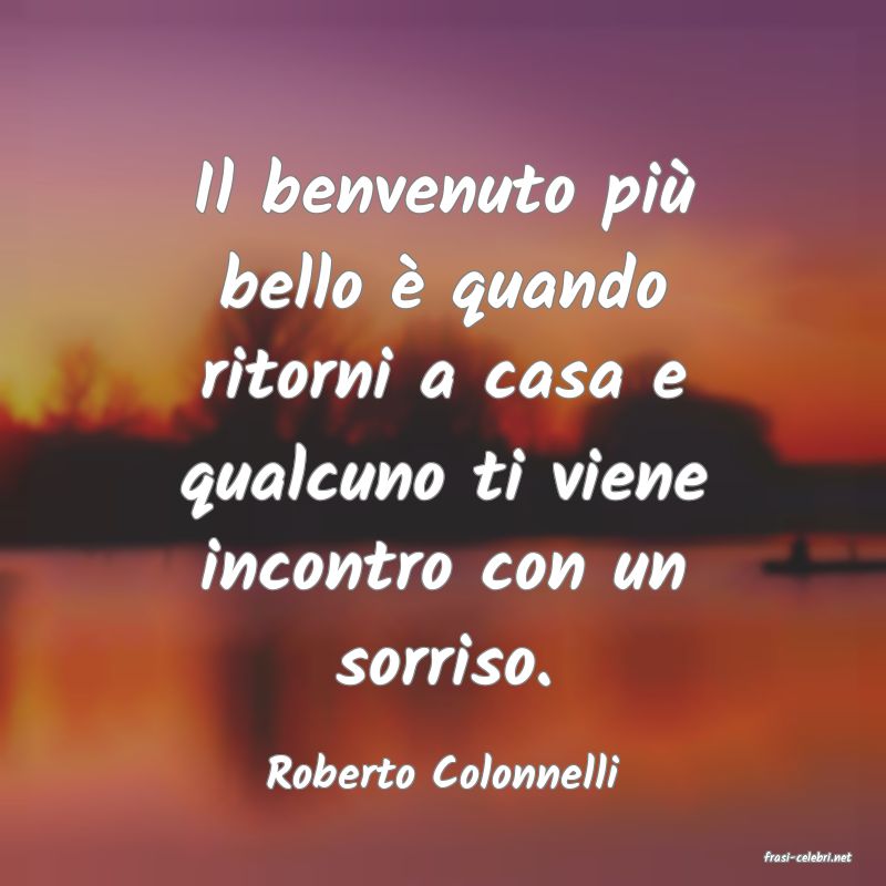 frasi di  Roberto Colonnelli
