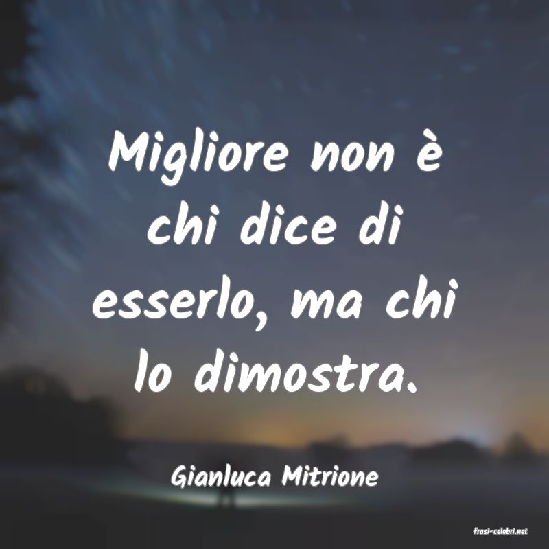 frasi di  Gianluca Mitrione
