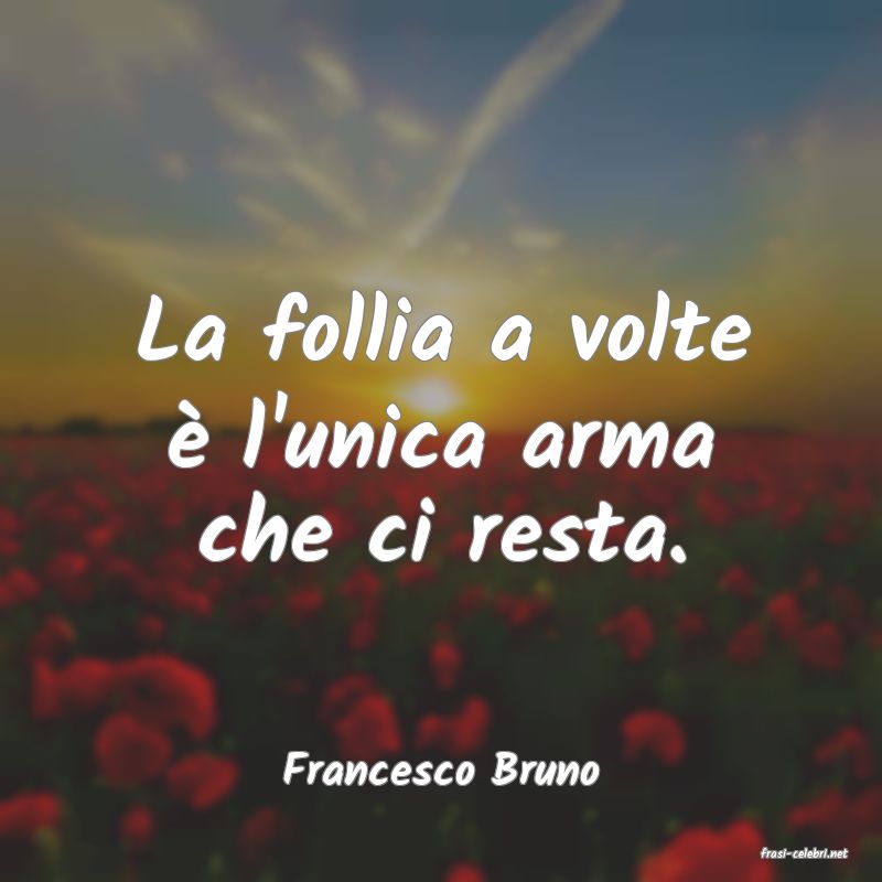 frasi di  Francesco Bruno
