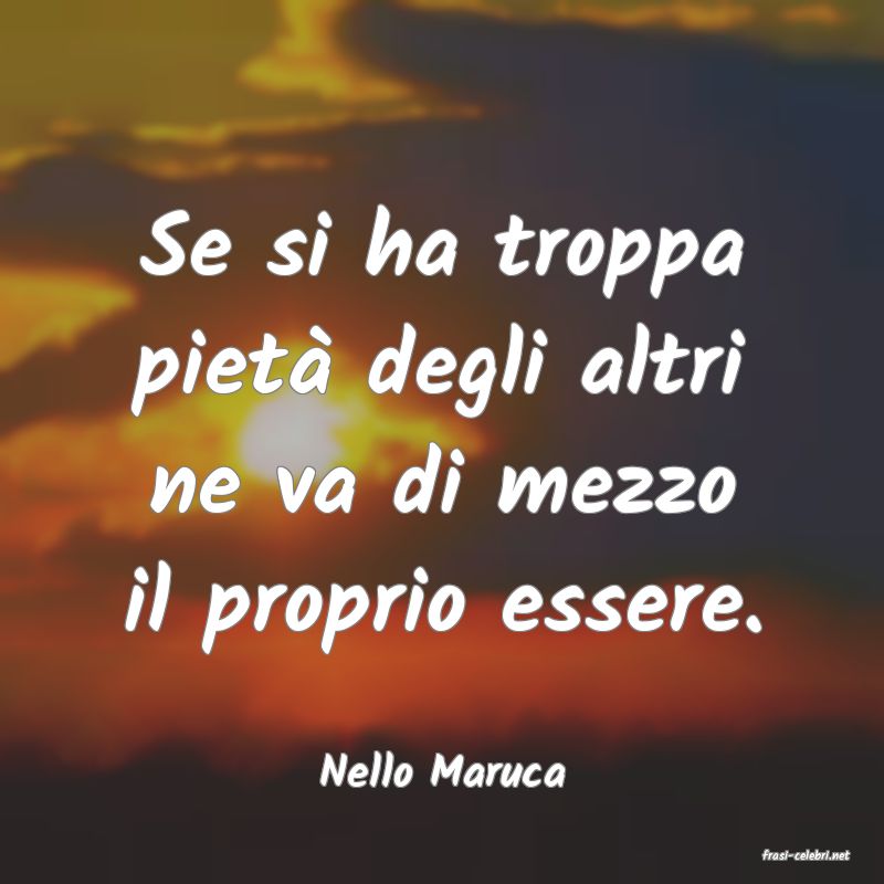 frasi di  Nello Maruca

