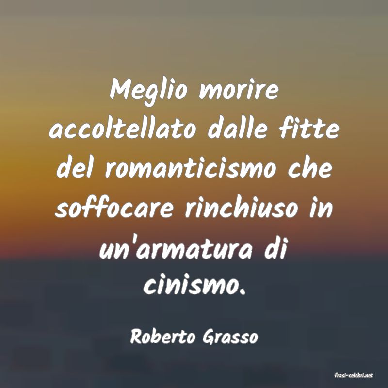 frasi di  Roberto Grasso
