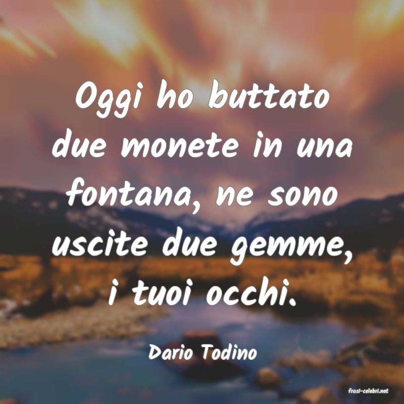 frasi di  Dario Todino
