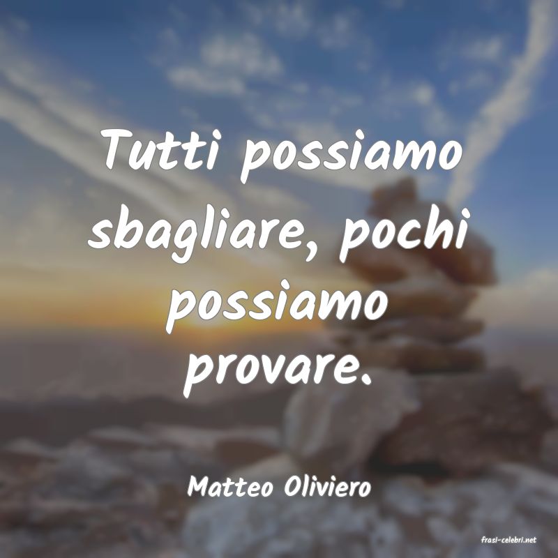 frasi di  Matteo Oliviero
