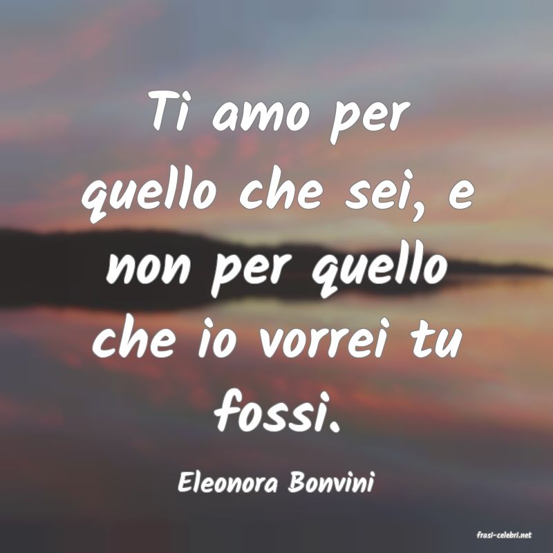 frasi di  Eleonora Bonvini
