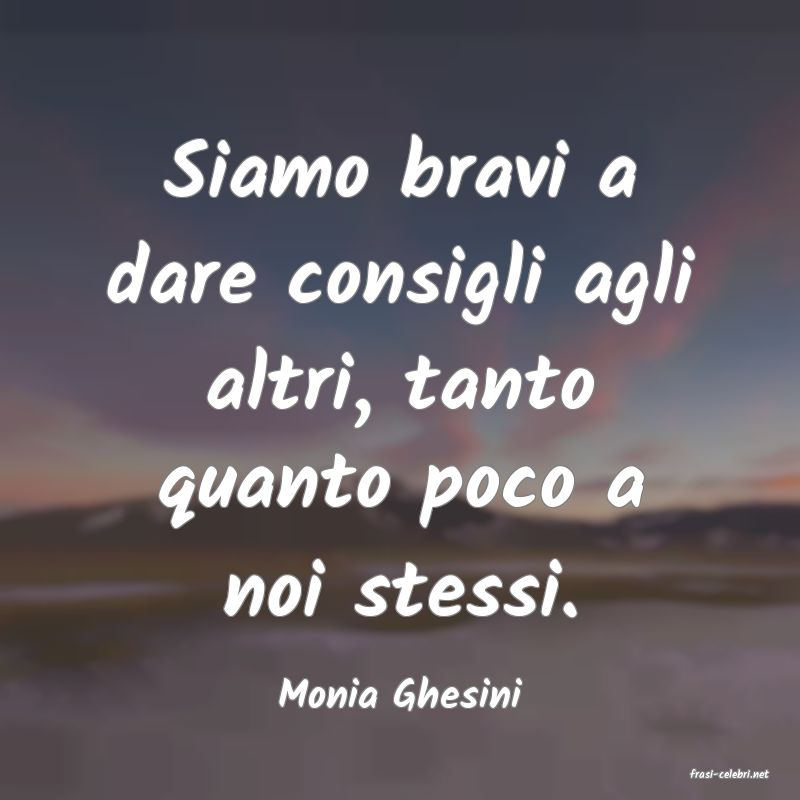 frasi di  Monia Ghesini
