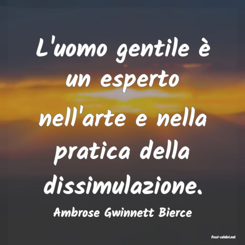 frasi di  Ambrose Gwinnett Bierce
