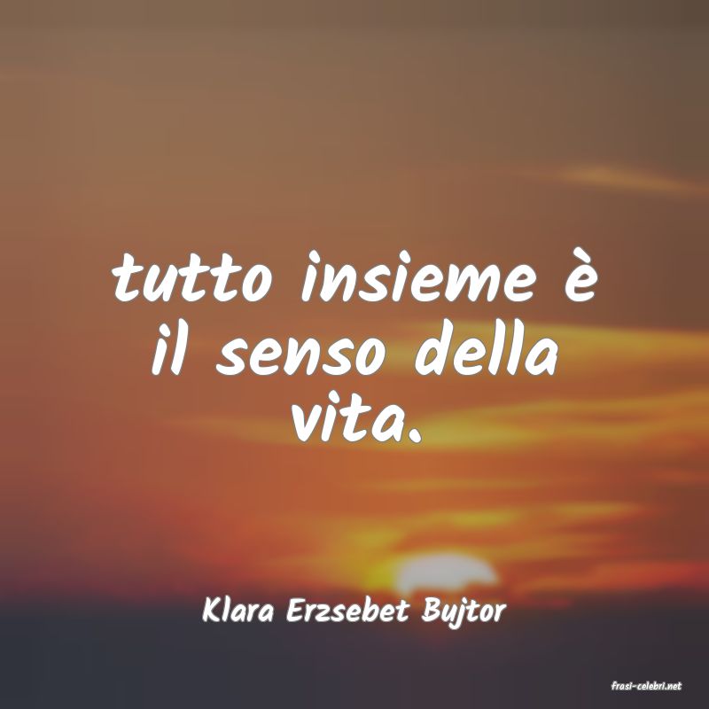 frasi di  Klara Erzsebet Bujtor
