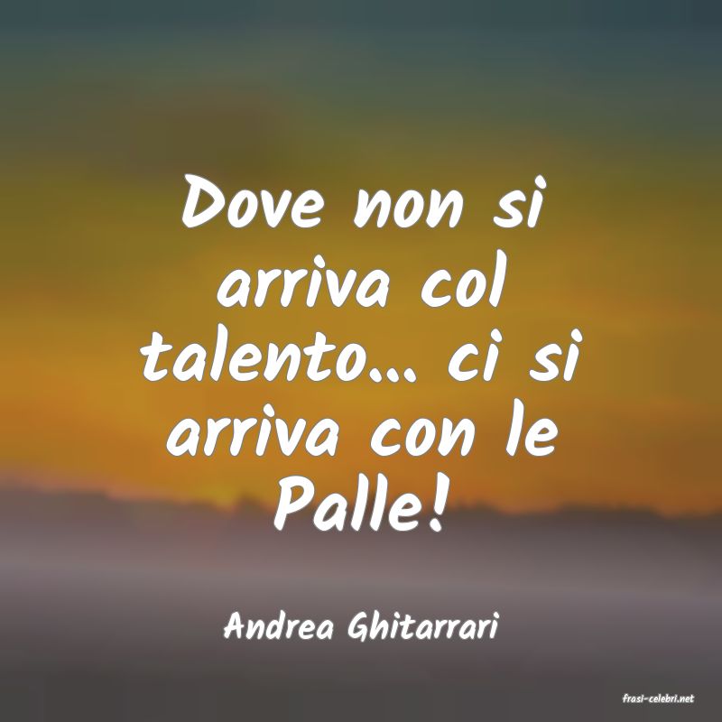 frasi di  Andrea Ghitarrari
