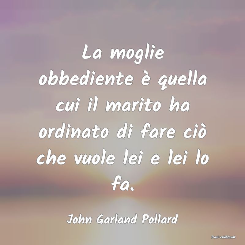 frasi di John Garland Pollard