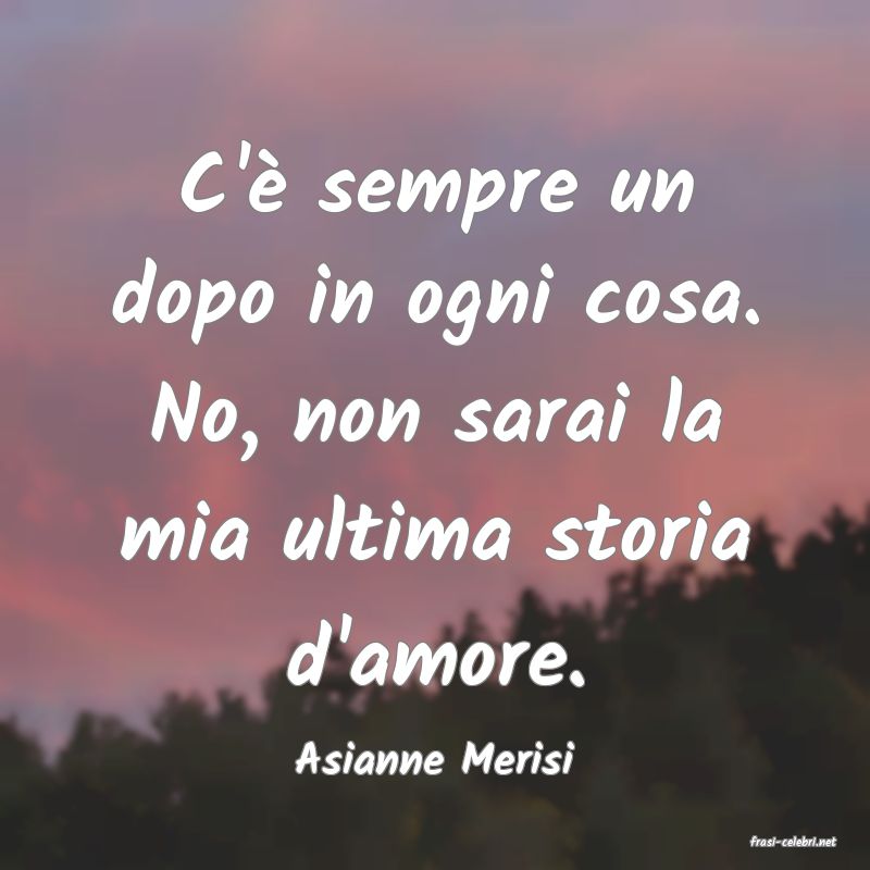 frasi di  Asianne Merisi
