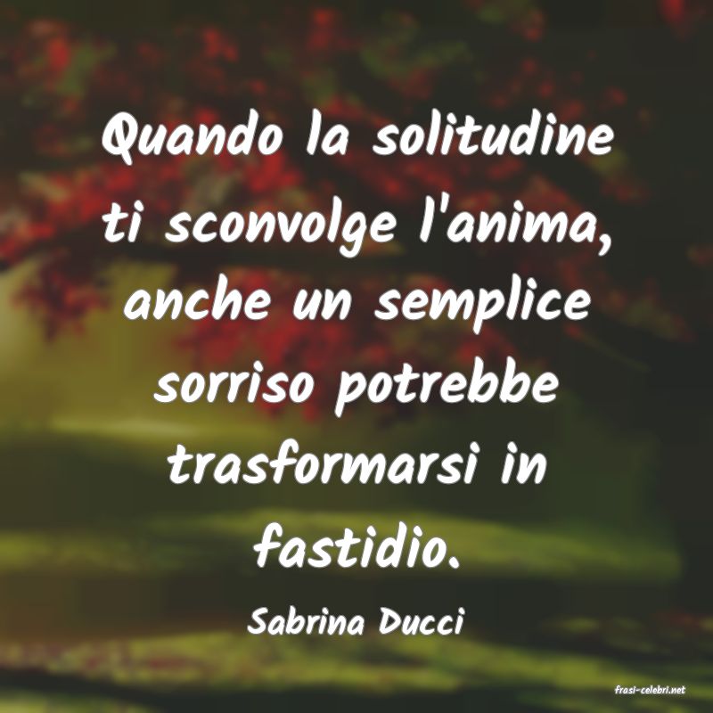 frasi di  Sabrina Ducci
