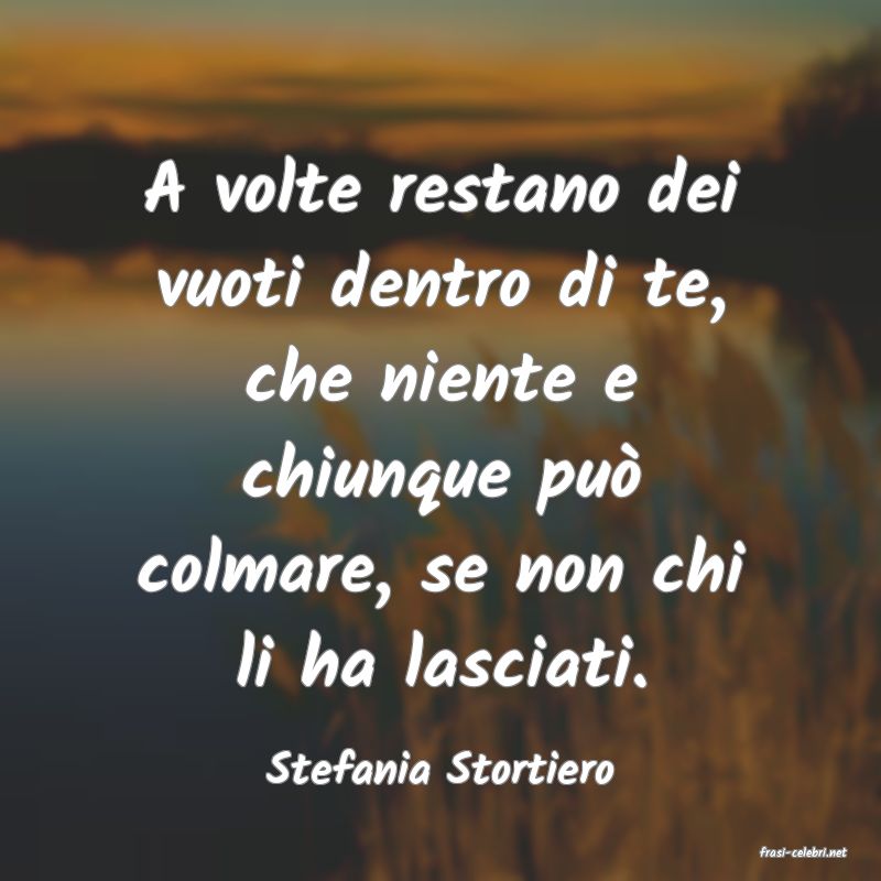frasi di  Stefania Stortiero

