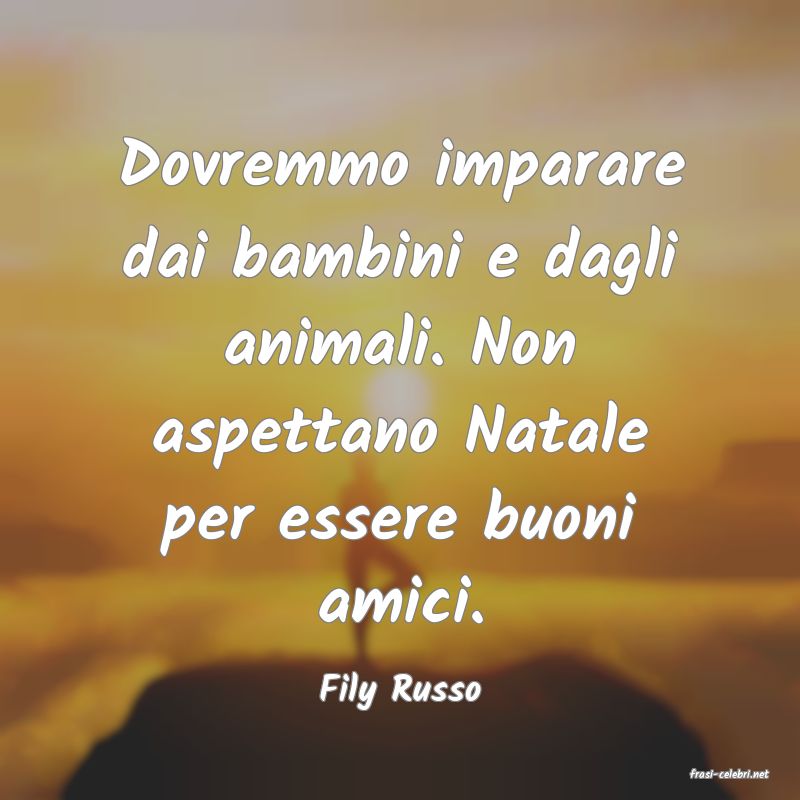 frasi di  Fily Russo
