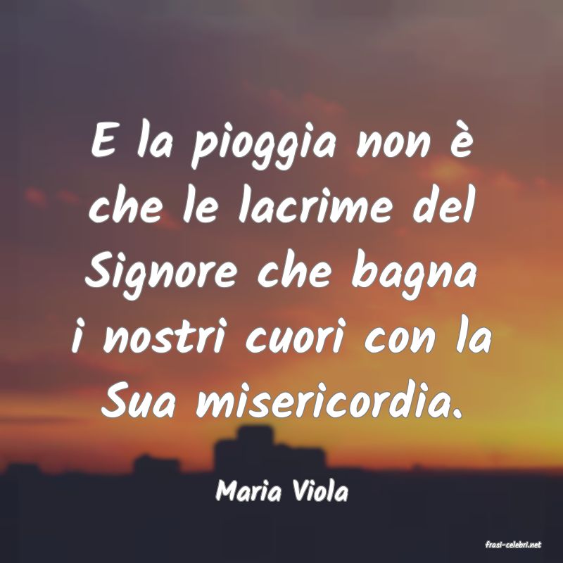 frasi di  Maria Viola
