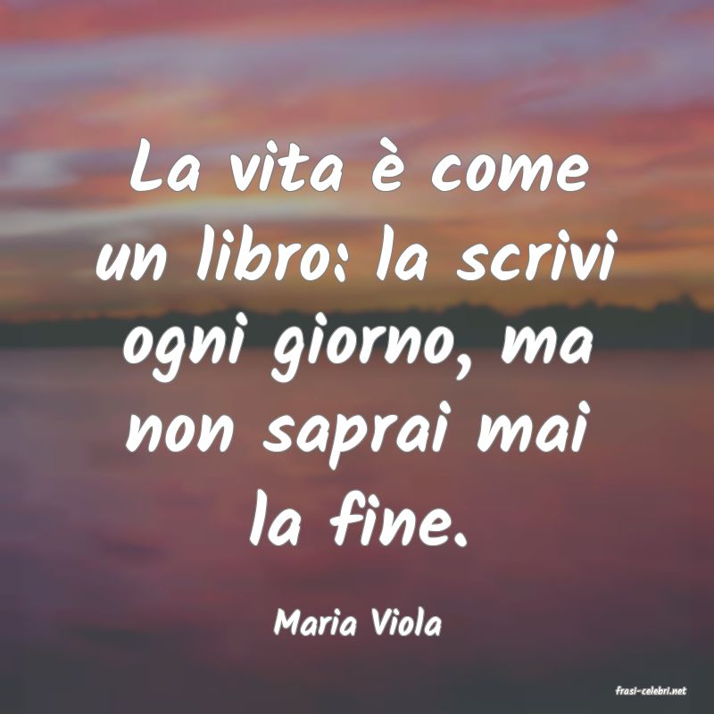 frasi di  Maria Viola
