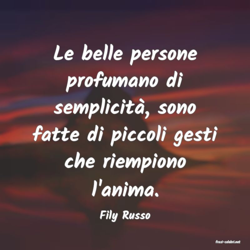 frasi di  Fily Russo
