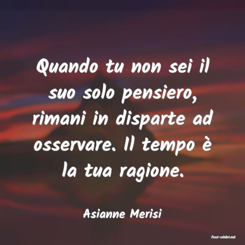 frasi di  Asianne Merisi
