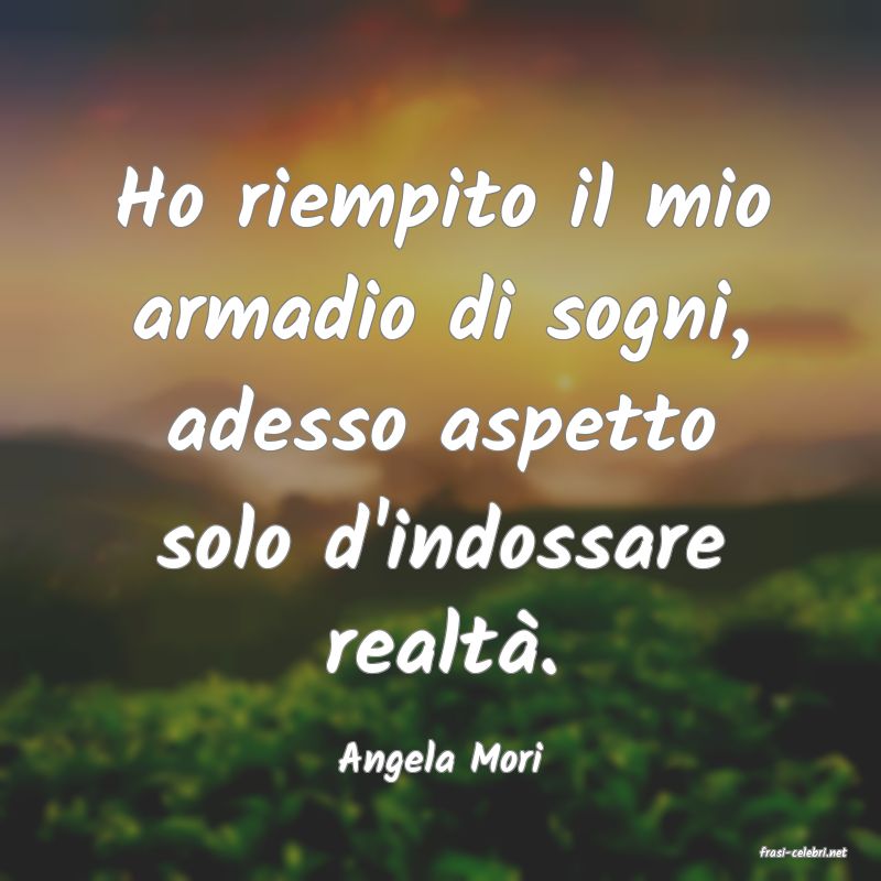 frasi di  Angela Mori
