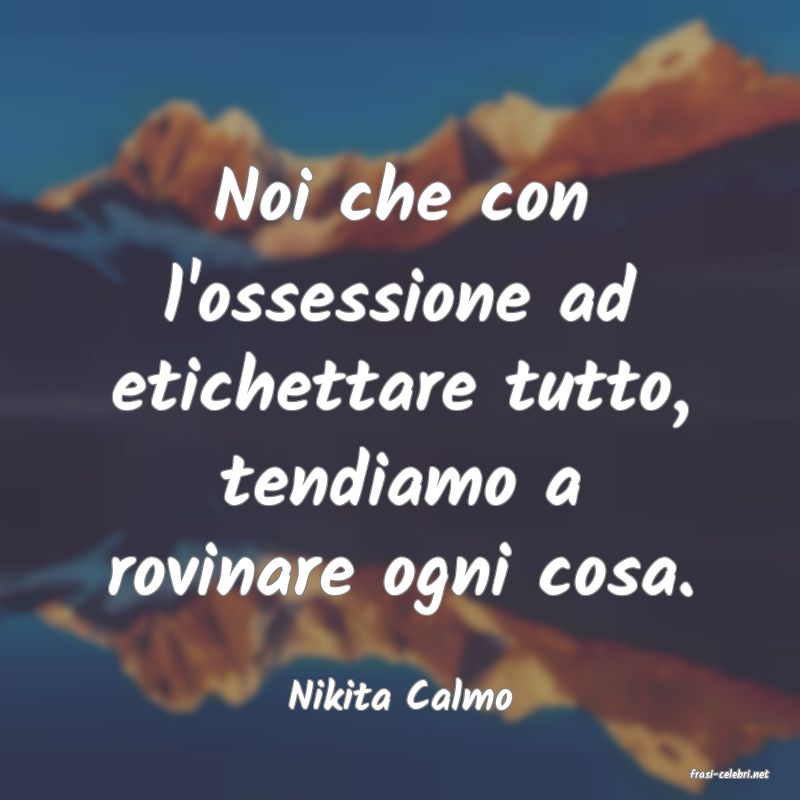 frasi di  Nikita Calmo
