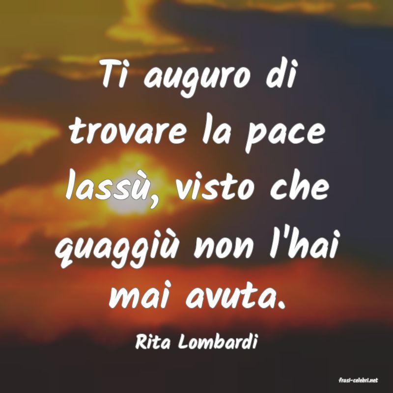 frasi di  Rita Lombardi
