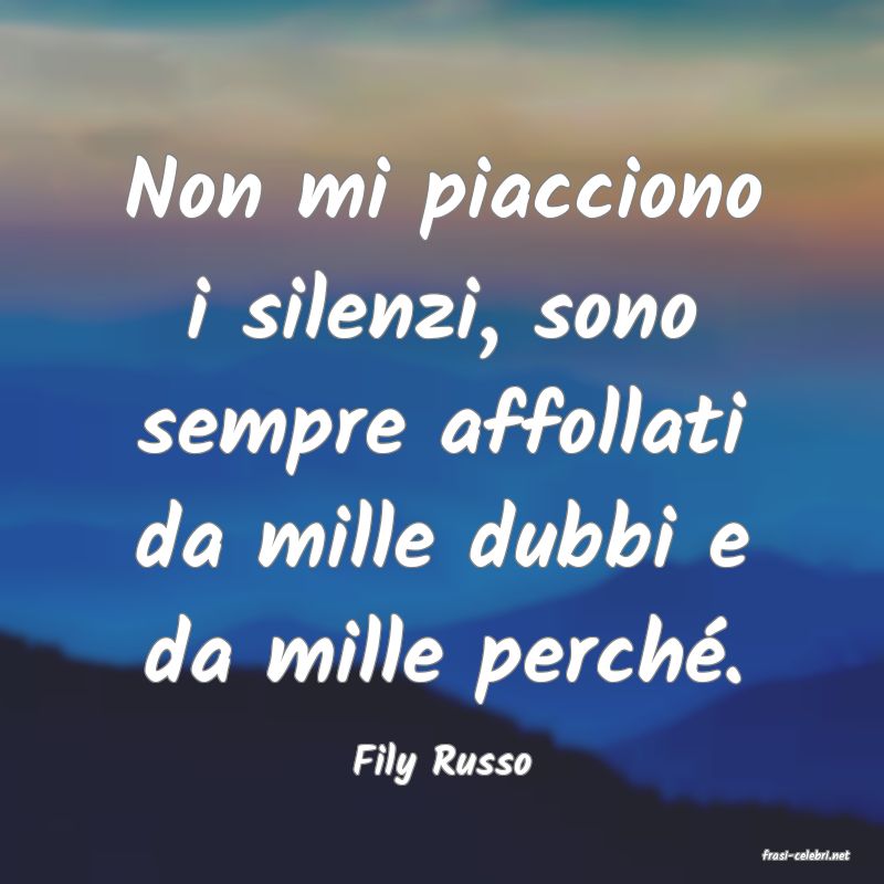 frasi di  Fily Russo
