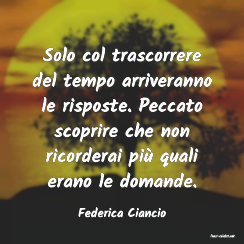 frasi di  Federica Ciancio
