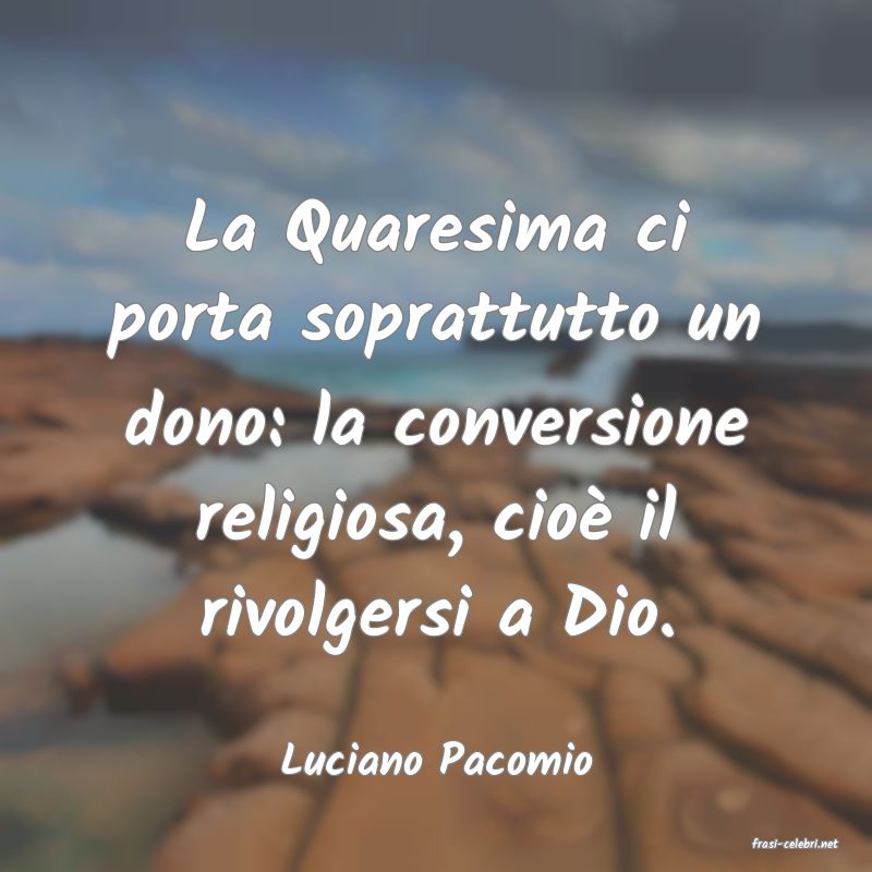 frasi di  Luciano Pacomio

