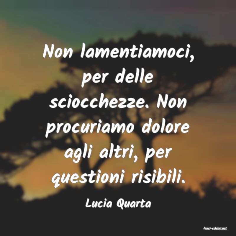 frasi di  Lucia Quarta
