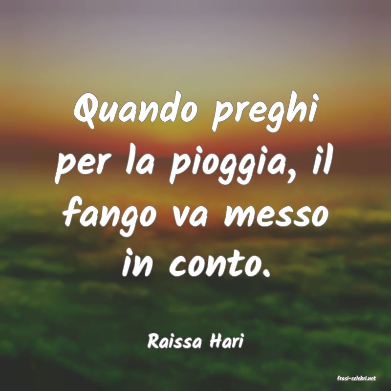 frasi di  Raissa Hari
