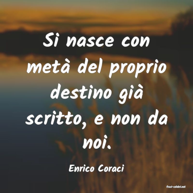 frasi di  Enrico Coraci
