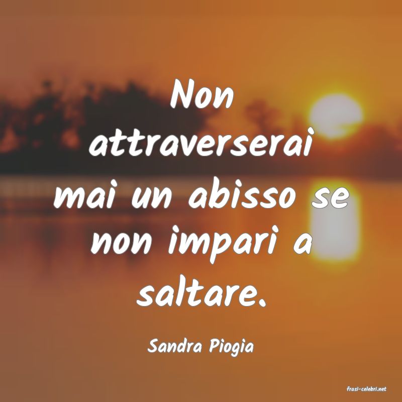 frasi di  Sandra Piogia
