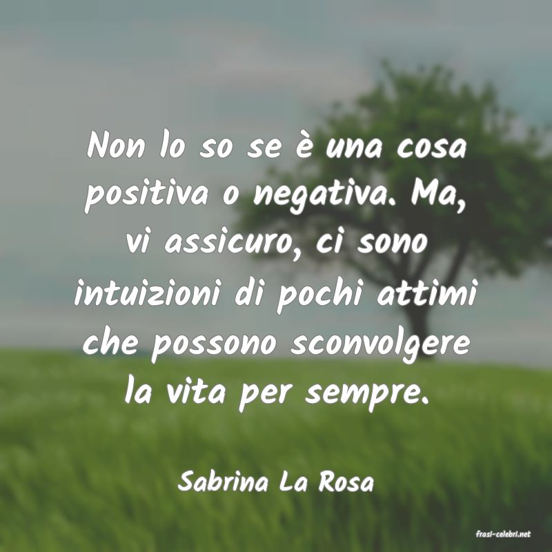 frasi di  Sabrina La Rosa
