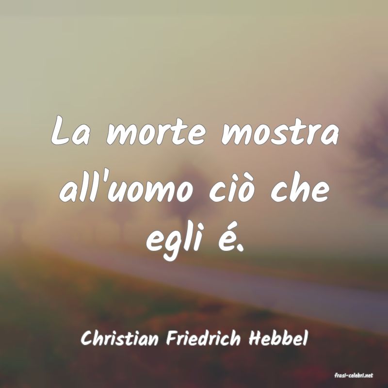frasi di  Christian Friedrich Hebbel
