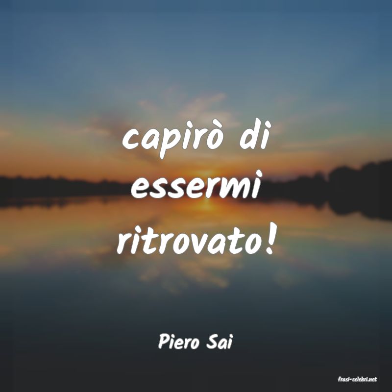 frasi di  Piero Sai
