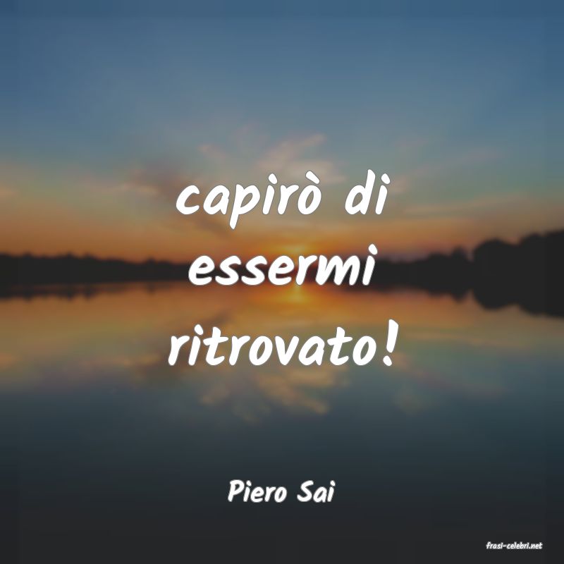 frasi di  Piero Sai
