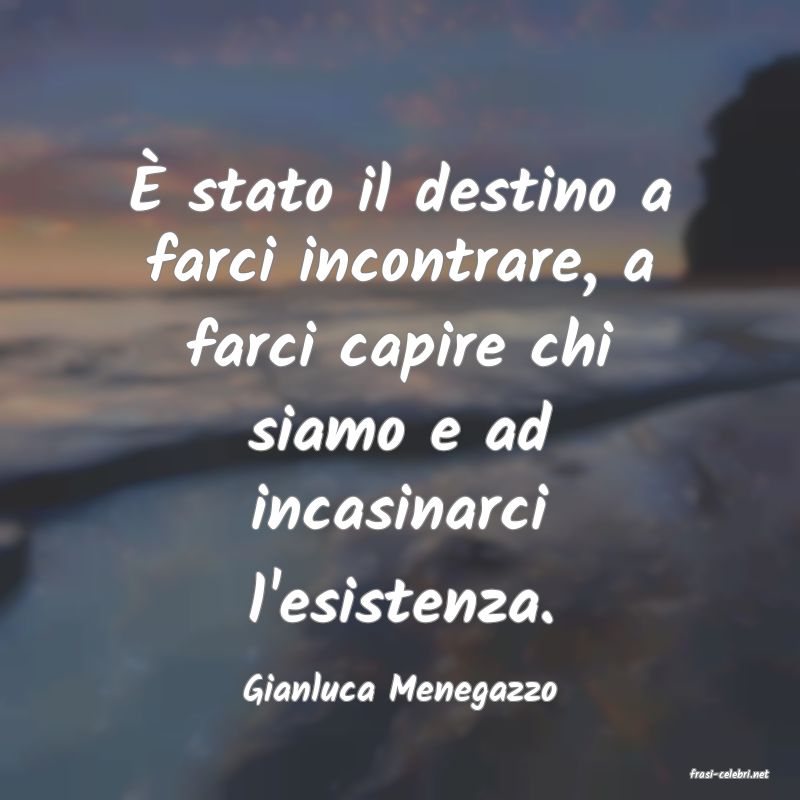frasi di  Gianluca Menegazzo
