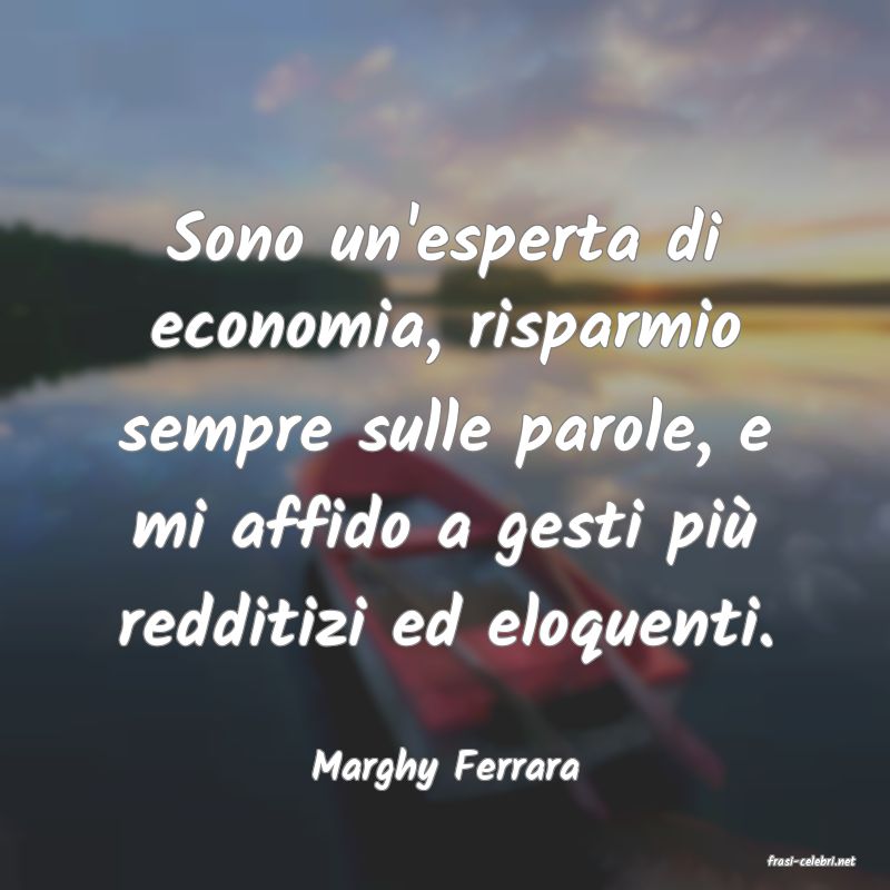frasi di  Marghy Ferrara
