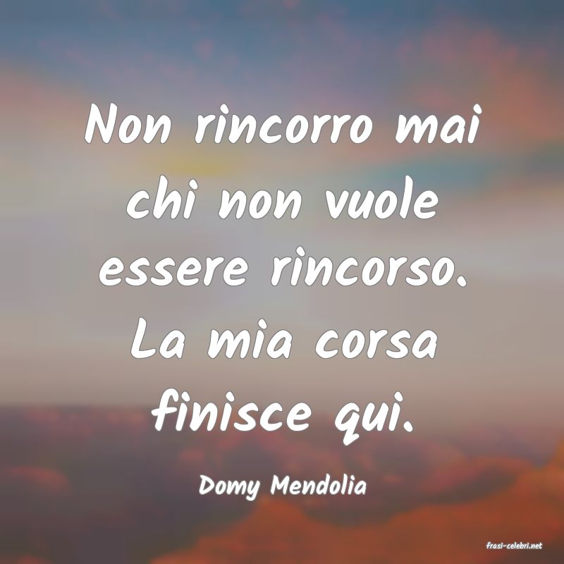 frasi di  Domy Mendolia
