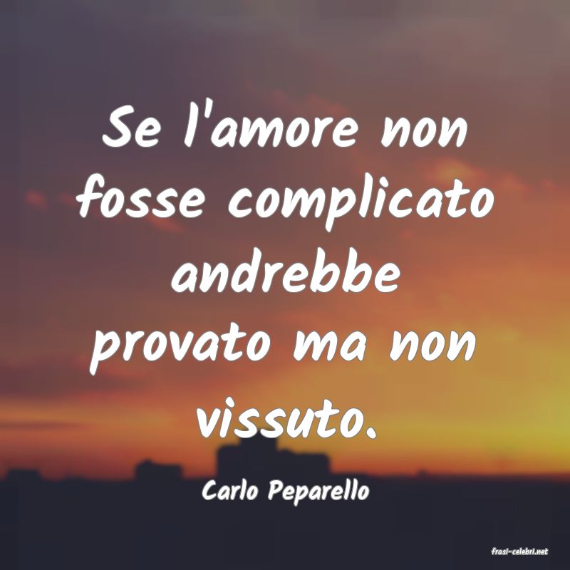 frasi di  Carlo Peparello
