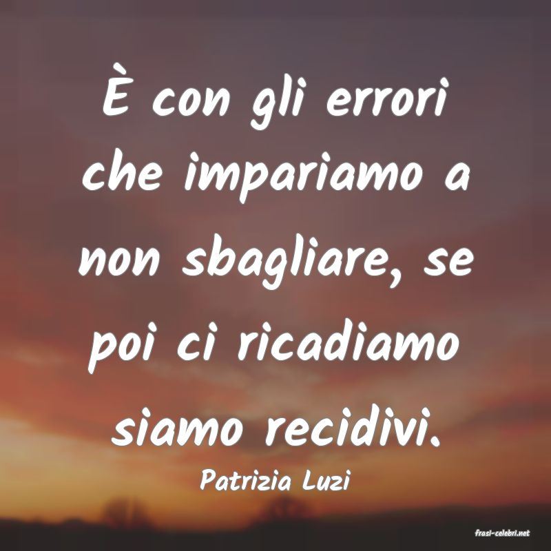frasi di  Patrizia Luzi
