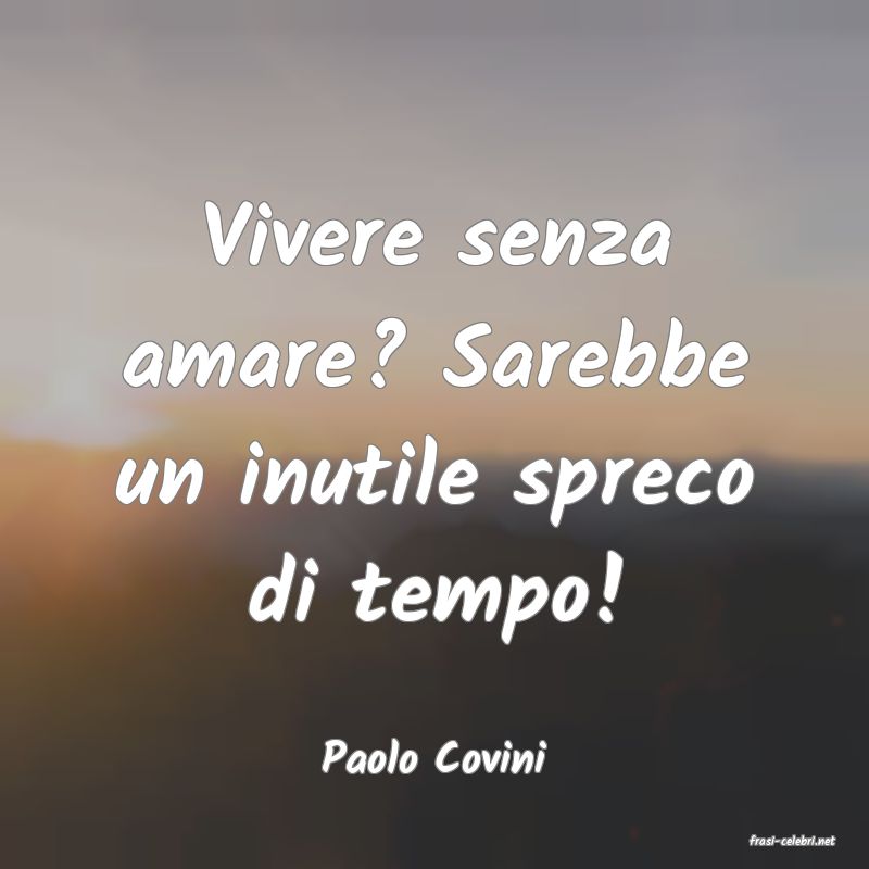 frasi di  Paolo Covini
