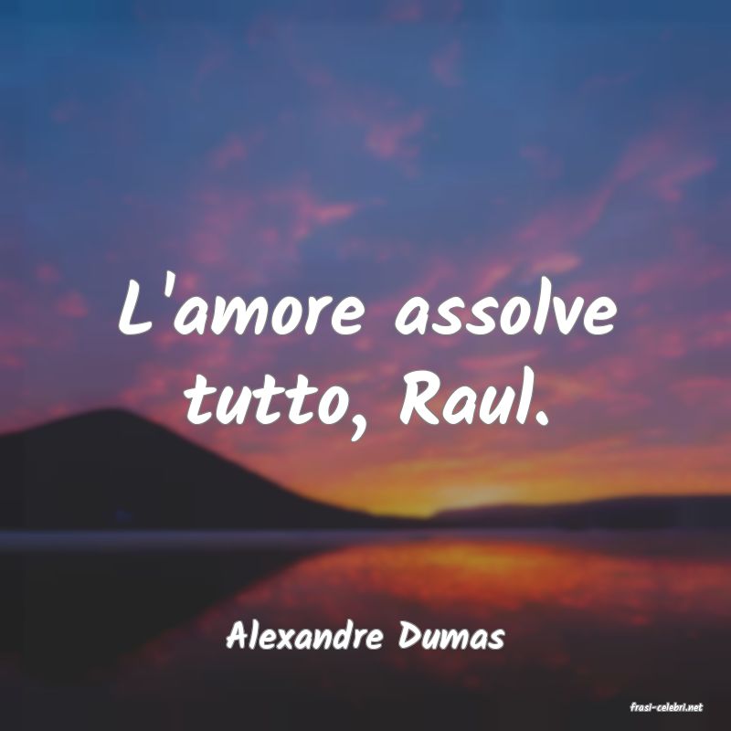 frasi di  Alexandre Dumas
