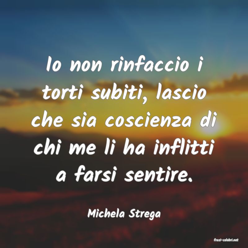 frasi di  Michela Strega
