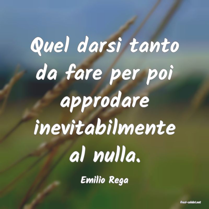 frasi di  Emilio Rega
