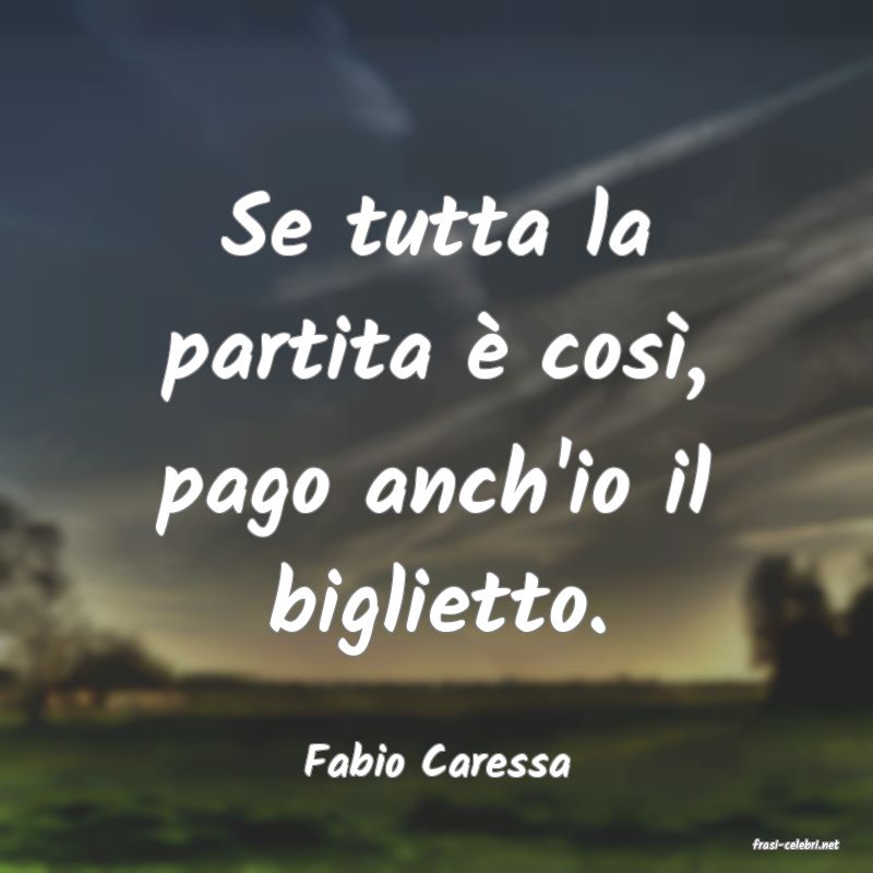 frasi di  Fabio Caressa
