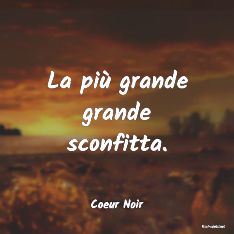 frasi di  Coeur Noir

