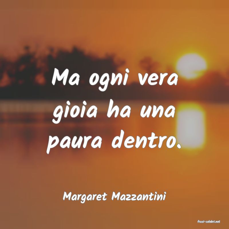 frasi di  Margaret Mazzantini
