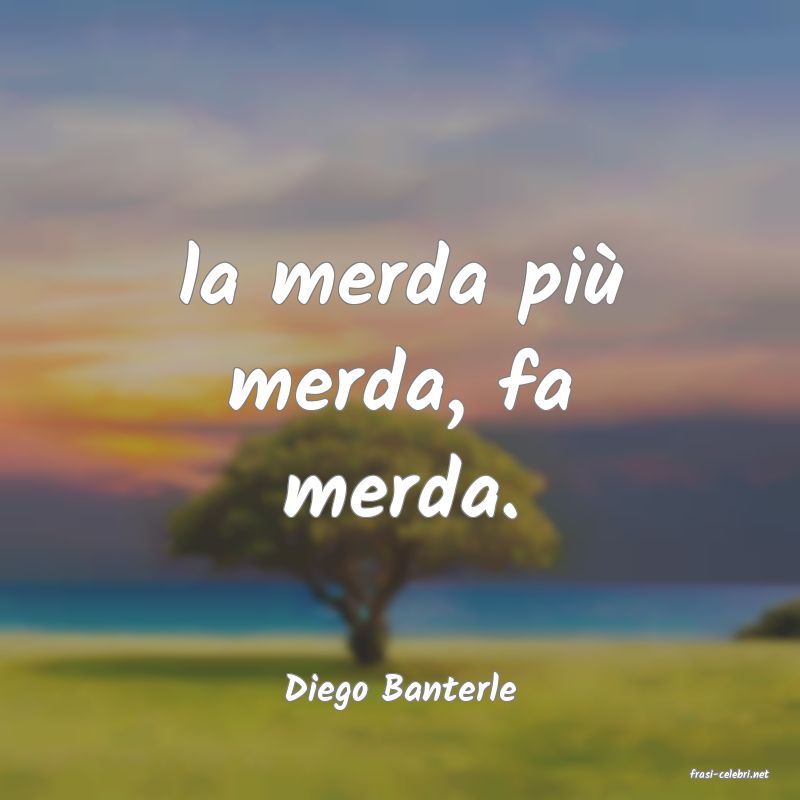 frasi di  Diego Banterle
