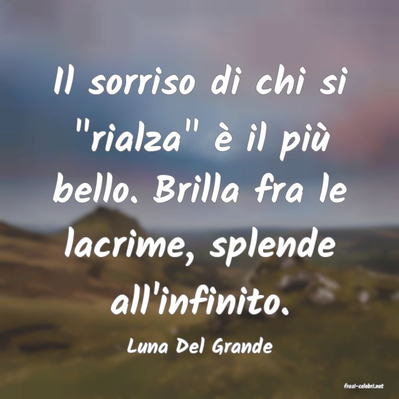 frasi di  Luna Del Grande
