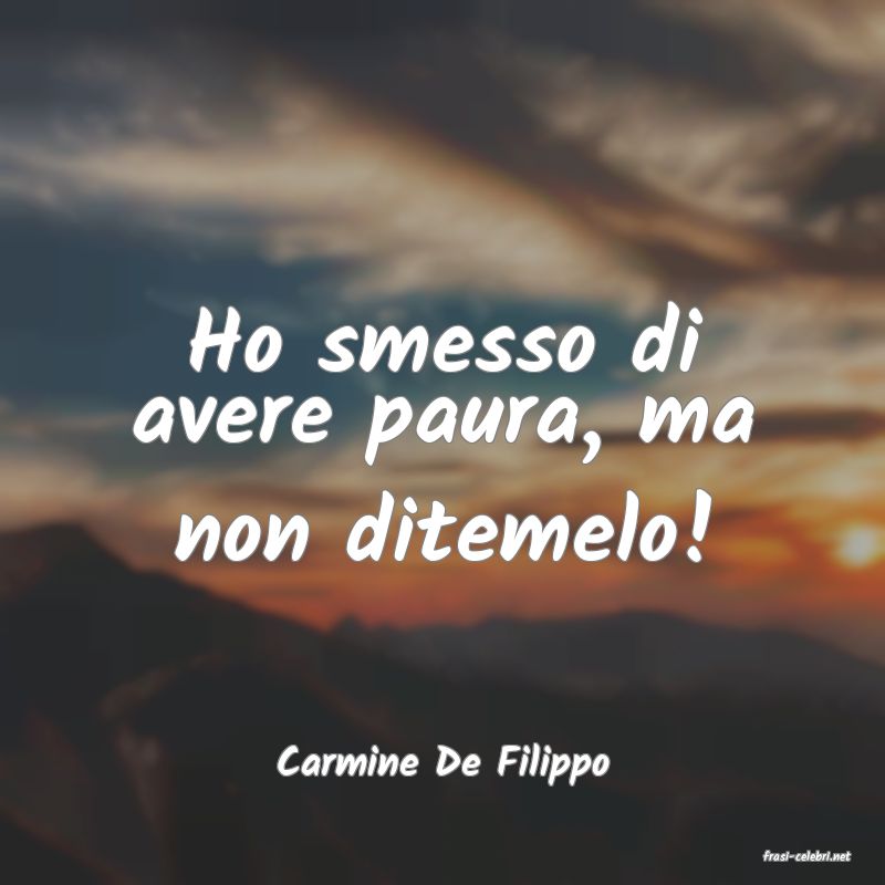 frasi di  Carmine De Filippo
